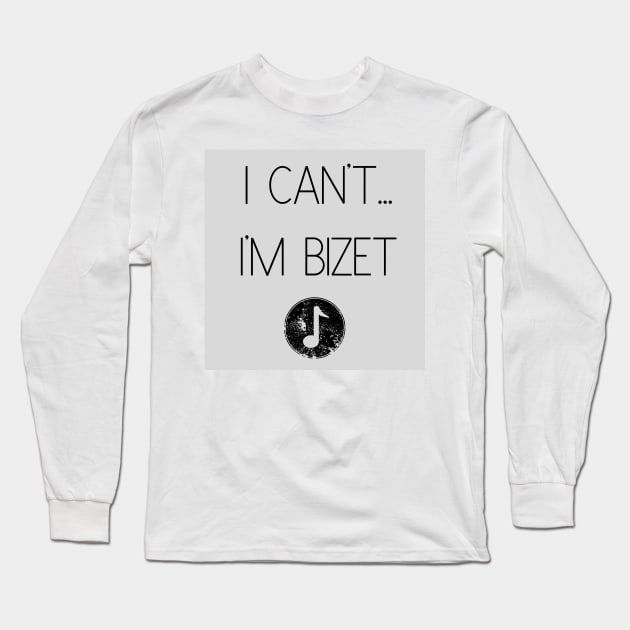 I Can't...I'm Bizet Long Sleeve T-Shirt by Pale_and_Tragic